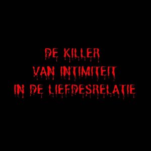 de killer van intimiteit in de liefdesrelatie