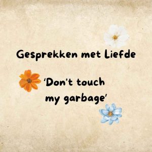 don't touch my garbage